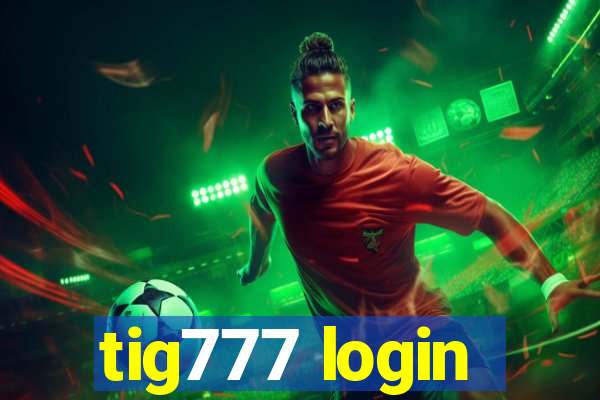 tig777 login